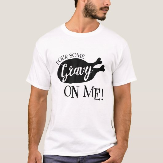 Pour some Gravy on me Happy Turkey Day Thanksgivin T-shirt (Voorkant)