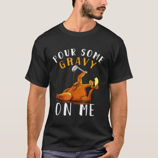 Pour some Gravy on me Happy Turkey Day Thanksgivin T-shirt (Voorkant)