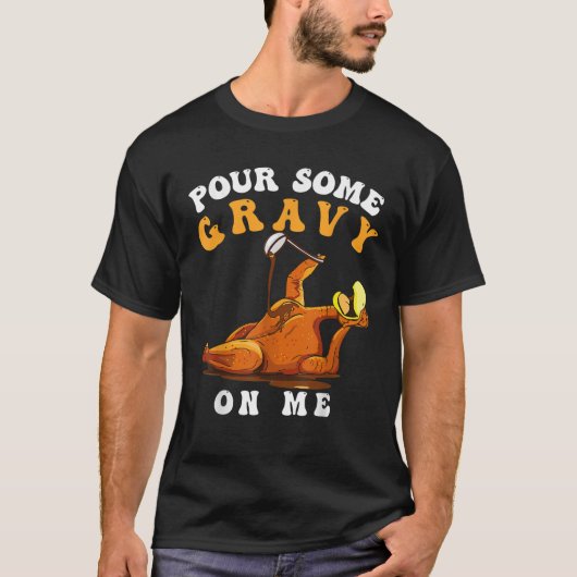 Pour some Gravy on me Happy Turkey Day Thanksgivin T-shirt (Voorkant)