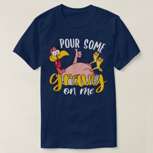 Pour some Gravy on me Happy Turkey Day Thanksgivin T-shirt (Design voorkant)
