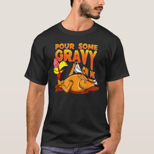 Pour Some Gravy On Me Thanksgiving Happy Turkey Da T-shirt (Voorkant)