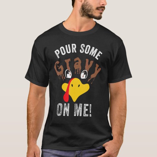 Pour Some Gravy On Me     Thanksgiving Turkey Fami T-shirt (Voorkant)