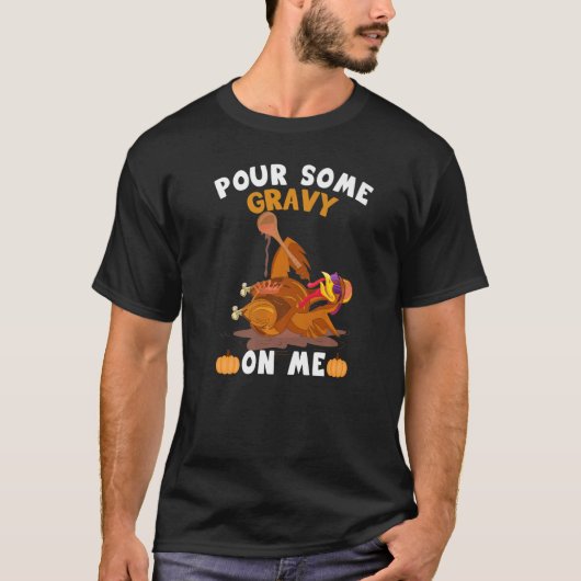 Pour Some Gravy On Me  Thanksgiving Turkey T-shirt (Voorkant)