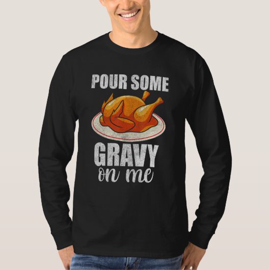 Pour Some Gravy On Me Turkey Day  Happy Thanksgivi T-shirt (Voorkant)