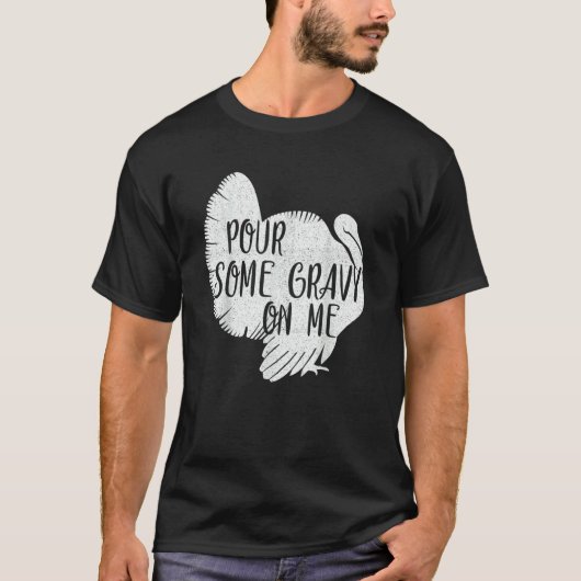 Pour Some Gravy On Me Turkey Thanksgiving Day T-shirt (Voorkant)
