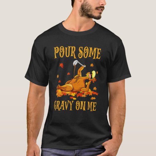 Pour Some Gravy On Me Turkey Thanksgiving Humor T-shirt (Voorkant)