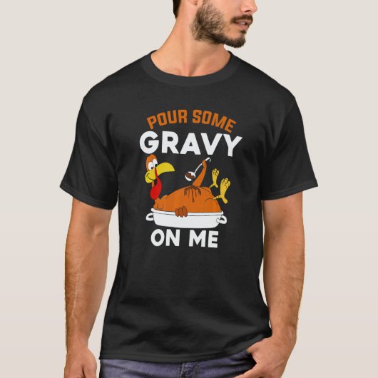 Pour Some Gravy On Me   Turkey Thanksgiving T-shirt (Voorkant)