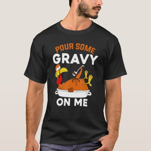 Pour Some Gravy On Me Turkey Thanksgiving T-shirt (Voorkant)