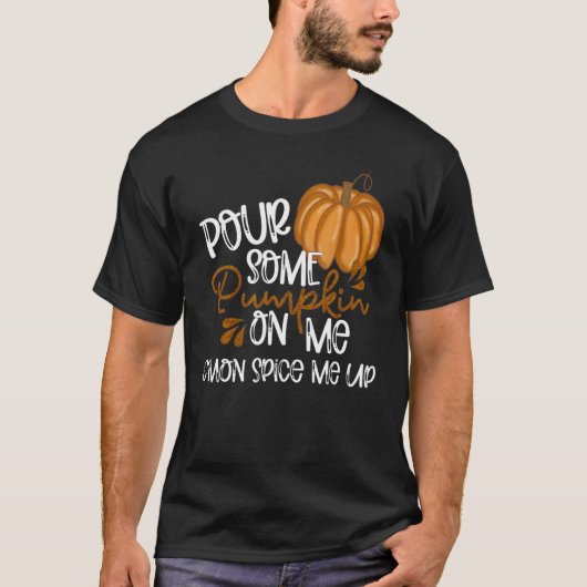 Pour Some Pumpkin On Me C'mon Spice Me Up Fall Au T-shirt (Voorkant)
