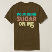Pour some sugar on me t-shirt (Design voorkant)