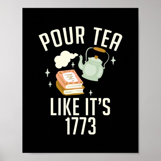 Pour Tea like its 1773 Teach History funny Poster (Voorkant)