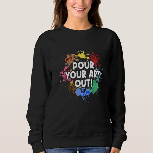 Pour Your Out Painting Painter Artist Paint Color  Trui (Voorkant)