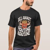 Poutine Alles draait om die Poutine Routine T-shirt (Voorkant)