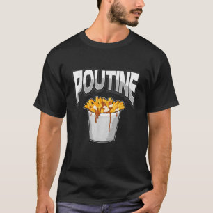 Poutine Canadian French Fries Gravy Cheese Curd Bu T-shirt