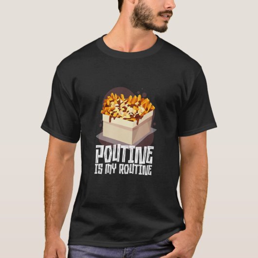 Poutine Is My Routine Canadees eten T-shirt (Voorkant)