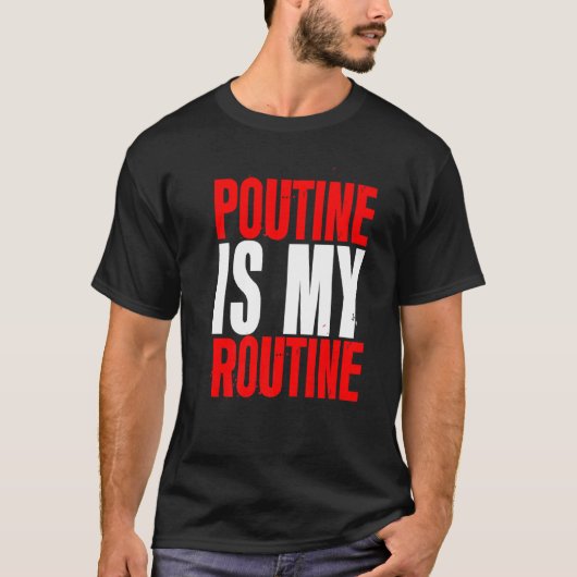 Poutine Is My Routine T-shirt (Voorkant)