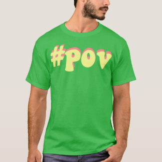 pov hashtag pov tiktok t-shirt