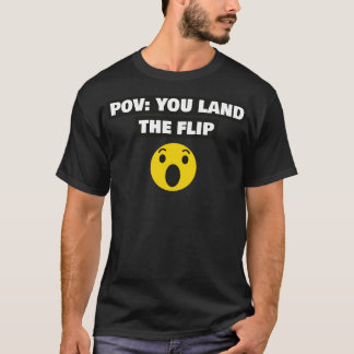 POV Je landt op de flip T-shirt