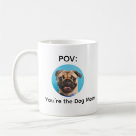 POV You’re the Dog Mom Pug Design Koffiemok