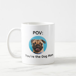 POV You’re the Dog Mom Pug Design Koffiemok
