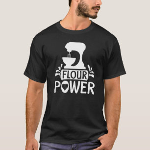 Power Bread Baker Baking Flour T-shirt