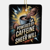 Powered By Caffeine And Sheer Will Keramisch Ornament (Rechts)