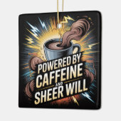 Powered By Caffeine And Sheer Will Keramisch Ornament (Links)