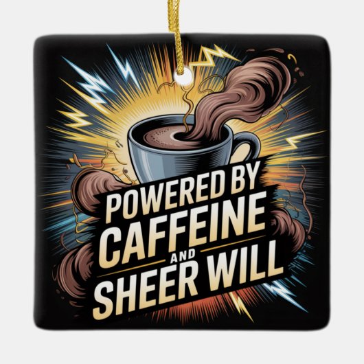 Powered By Caffeine And Sheer Will Keramisch Ornament (Voorkant)