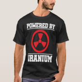 Powered By Uranium Nuclear Engineer T-shirt (Voorkant)