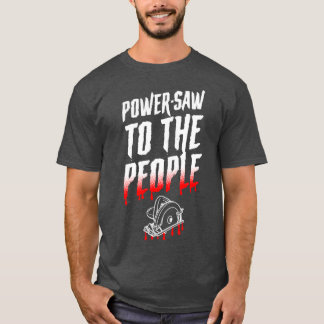 PowerSaw aan de mensen grappige seriemoordenaar Ha T-shirt