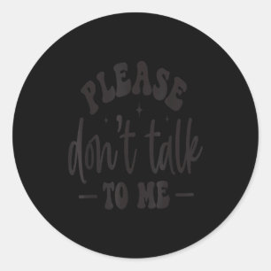 Praat alsjeblieft niet tegen me, Funny sarcastisch Ronde Sticker