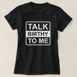 Praat Birthy to Me Funny Arbeid en Levering T-shirt