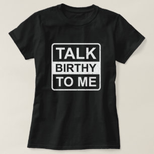 Praat Birthy to Me Funny Arbeid en Levering T-shirt