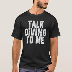 Praat Diver Met Mij Duikende Vader Of Moeder Dui T-shirt