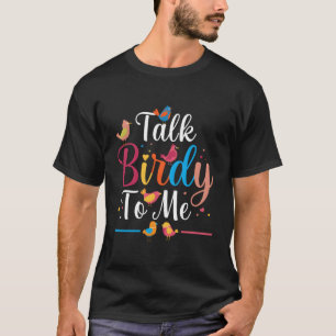 Praat met Birdy tegen me over vogelpest die naar B T-shirt