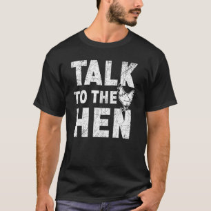 Praat met de Hen Kippenboer Pluimveebedrijf T-shirt