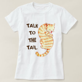 "Praat met de staart" Grappige kat citaten T-shirt