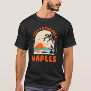 Praat met de zand Napels Beach Florida Ocean T-shirt