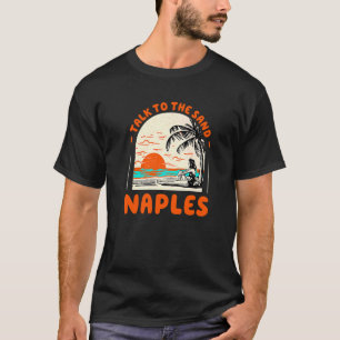 Praat met de zand Napels Beach Florida Ocean T-shirt