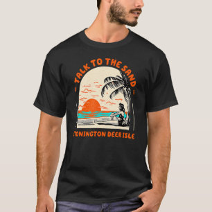 Praat met de zand Stonington Deer Isle Beach Maine T-shirt