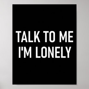 Praat met me in eenzaam, grappig, grappen, sarcast poster