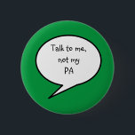 Praat met me, niet mijn PA, invaliditeit, groen Ronde Button 5,7 Cm<br><div class="desc">Onderbreek barrières en geef niemand de kans om met je te praten alsof je er niet bent met onze 'Praat met me,  niet mijn PA pin'. Ik heb de speld in bosgroen ontworpen,  echter,  u kunt de achtergrondkleur in welke kleur veranderen u zou willen! © Julie McIver</div>
