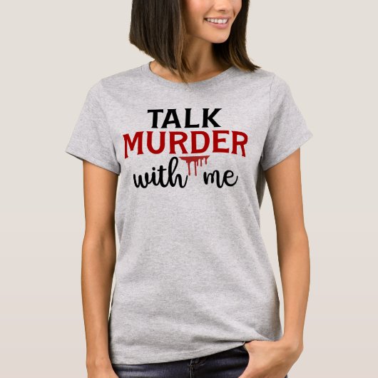 Praat moord met me True Crime Twitter T-shirt (Voorkant)