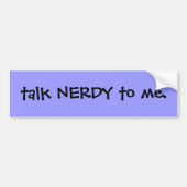 Praat nerdy tegen me. bumpersticker (Voorkant)