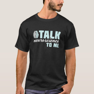 Praat Neurowetenschap Tegen Mij Neuroloog T-shirt
