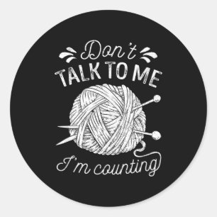 Praat niet met me, ik tel brei liefhebber grappig ronde sticker