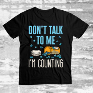Praat niet met me, ik tel de apotheker. t-shirt