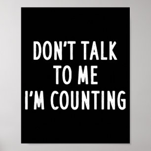 Praat niet met me, ik tel Grappig Sarcasme Poster