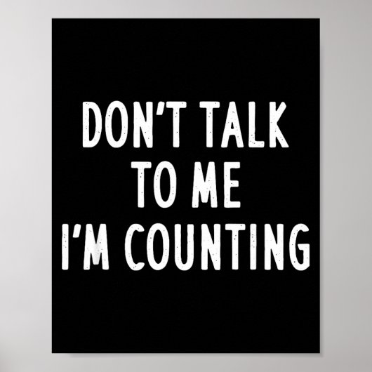 Praat niet met me, ik tel Grappig Sarcasme  Poster (Voorkant)