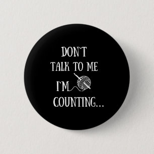 Praat Niet Met Me Ik Tel Grappige Haak Ronde Button 5,7 Cm
